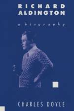 Richard Aldington: A Biography af Charles Doyle