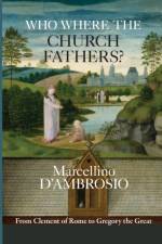 Who Were the Church Fathers? af Marcellino D’Ambrosio