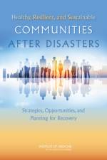 Healthy, Resilient, and Sustainable Communities After Disasters af Institute of Medicine