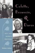 Colette, Beauvoir, and Duras: Age and Women Writers