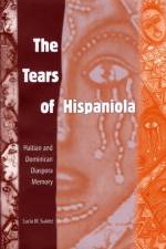 The TEARS of HISPANIOLA: HAITIAN and DOMINICAN DIASPORA MEMORY af University Press of Florida