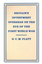 Britain's Investment Overseas on the Eve of the First World War af D C M Platt