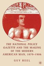 National Police Gazette and the Making of the Modern American Man, 1879-1906 af G. Reel