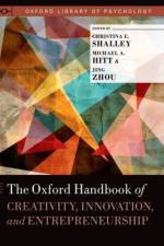 The Oxford Handbook of Creativity, Innovation, and Entrepreneurship af Jing (Houston Endowment Professor of Management and Director for Asian Management Research and Education Zhou