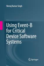 Using Event-B for Critical Device Software Systems af Neeraj Kumar Singh