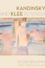 Kandinsky and Klee in Tunisia af Roger Benjamin
