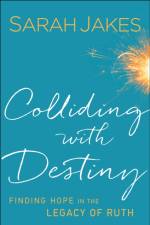 Colliding With Destiny – Finding Hope in the Legacy of Ruth af Sarah Jakes