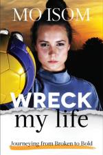 Wreck My Life – Journeying from Broken to Bold af Mo Isom