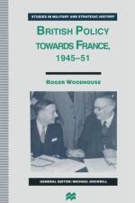British Policy towards France, 1945-51 af Roger Woodhouse