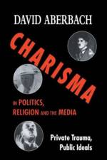 Charisma in Politics, Religion and the Media af D. Aberbach