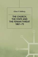 The Church, the State and the Fenian Threat 1861-75 af O. Rafferty