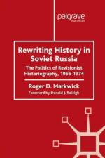 Rewriting History in Soviet Russia af R. Markwick