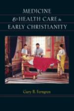 Medicine and Health Care in Early Christianity af Gary B. (Professor of History Ferngren