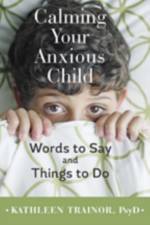 Calming Your Anxious Child af Kathleen (The TRAINOR Center) Trainor