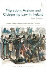 Migration, Asylum and Citizenship Law in Ireland af Siobhan (University of Galway Mullally