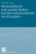Wirtschaftliche Und Soziale Risiken Auf Den Arbeitsmarkten Von Kunstlern af Carroll Haak