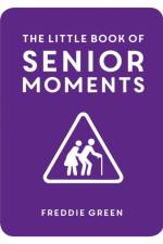 The Little Book of Senior Moments af Freddie Green
