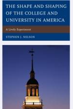 The Shape and Shaping of the College and University in America af Stephen J. Nelson