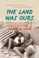 The Land Was Ours af Andrew W. Kahrl