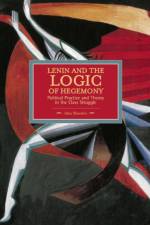 Lenin And The Logic Of Hegemony: Political Practice And Theory In The Class Struggle af Alan Shandro