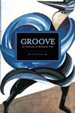 Groove: An Aesthetic Of Measured Time af Mark Abel