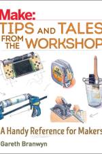Make: Tips and Tales from the Workshop af Gareth Branwyn