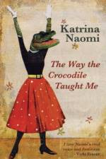 The Way the Crocodile Taught Me af Katrina Naomi
