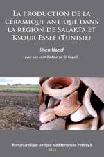 La production de la ceramique antique dans la region de Salakta et Ksour Essef (Tunisie) af Jihen Nacef