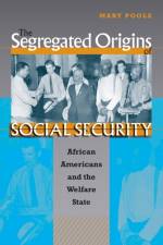 The Segregated Origins of Social Security af Mary Poole