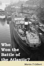 Who Won the Battle of the Atlantic? af Martin Gilbert