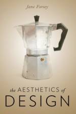 The Aesthetics of Design af Jane (Associate Professor of Philosophy Forsey
