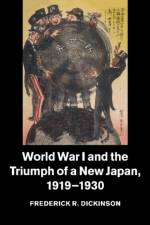 World War I and the Triumph of a New Japan, 1919–1930 af Frederick R. (University of Pennsylvania) Dickinson