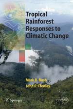 Tropical Rainforest Responses to Climatic Change af John Flenley
