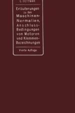Erlauterungen zu den Normalien fur Bewertung und Prufung von elektrischen Maschinen und Transformatoren, den Normalen Bedingungen fur den Anschlu von Motoren an offentliche Elektrizitatswerke und den Normalien fur die Bezeichnung von Klemmen bei Maschinen af Georg Dettmar