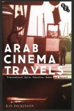 Arab Cinema Travels af Kay Dickinson