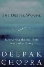 The Deeper Wound af Dr Deepak Chopra