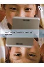 The Chinese Television Industry af Sir Michael (Queensland Universitu of Technology) Keane