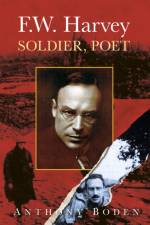 F.W. Harvey: Soldier, Poet af Anthony Boden