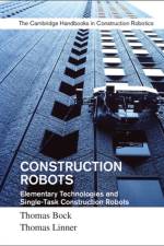Construction Robots: Volume 3 af Thomas (Technische Universitat Munchen) Bock