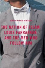 The Nation of Islam, Louis Farrakhan, and the Men Who Follow Him af Dawn-Marie Gibson