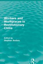 Workers and Workplaces in Revolutionary China