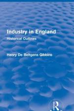 Industry in England af Henry De Beltgens Gibbins