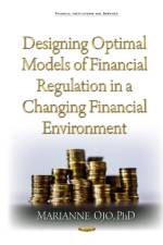 Designing Optimal Models of Financial Regulation in a Changing Financial Environment af Marianne Ojo