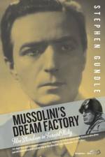 Mussolini's Dream Factory af Stephen Gundle