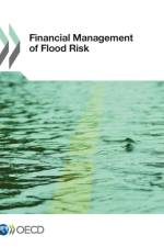 Financial Management of Flood Risks af Organisation for Economic Co-Operation and Development (OECD)