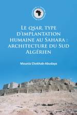 Le QSAR, type d’implantation humaine au Sahara: architecture du Sud Algerien af Mounia Chekhab-Abudaya