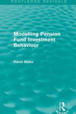 Modelling Pension Fund Investment Behaviour (Routledge Revivals) af David (City University Blake