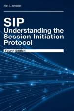 SIP: Understanding the Session Initiation Protocol, Fourth Edition af Alan Johnston