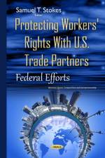 Protecting Workers' Rights with U.S. Trade Partners af Samuel T. Stokes