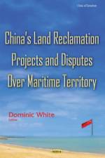 Chinas Land Reclamation Projects & Disputes Over Maritime Territory